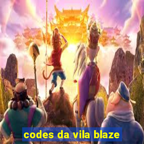 codes da vila blaze